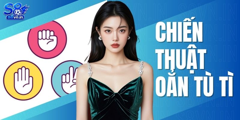Chiến Thuật Oẳn Tù Tì
