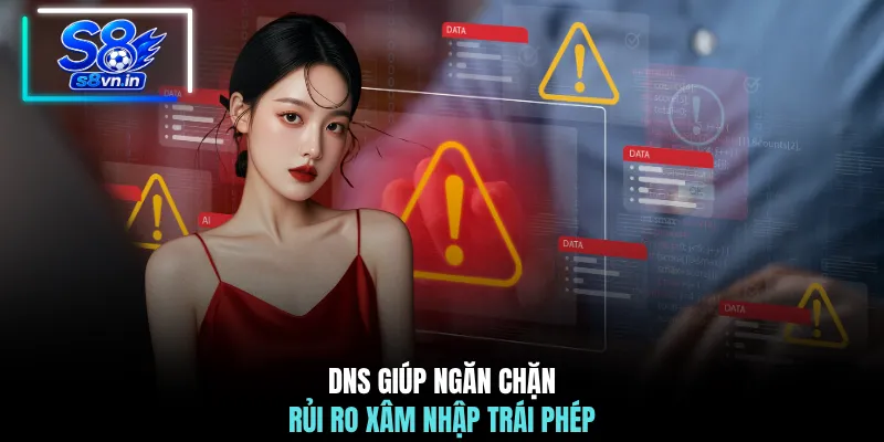 Cách Chống Hack DNS - Bảo Vệ An Toàn Hệ Thống Mạng 2026 2 DNS giúp ngăn chặn rủi ro xâm nhập trái phép
