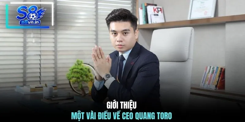 Giới thiệu một vài điều về CEO Quang Toro