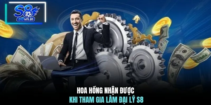 Đại lý S8 3 Hoa hồng nhận được khi tham gia làm đại lý S8