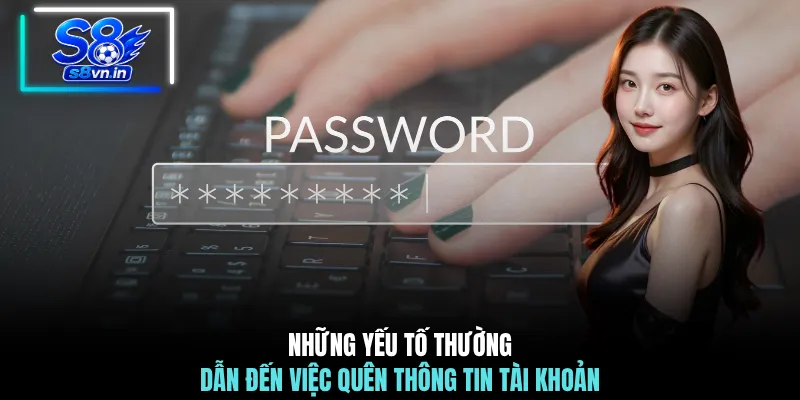 Lấy Lại Mật Khẩu S8 - Hướng Dẫn Nhanh Chóng Chỉ Trong 1 Phút 2 Những yếu tố thường dẫn đến việc quên thông tin tài khoản