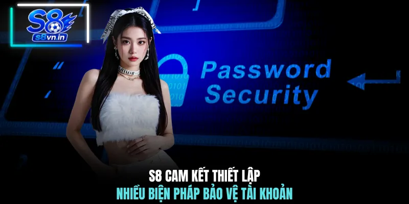 Lấy Lại Mật Khẩu S8 - Hướng Dẫn Nhanh Chóng Chỉ Trong 1 Phút 4 S8 cam kết thiết lập nhiều biện pháp bảo vệ tài khoản